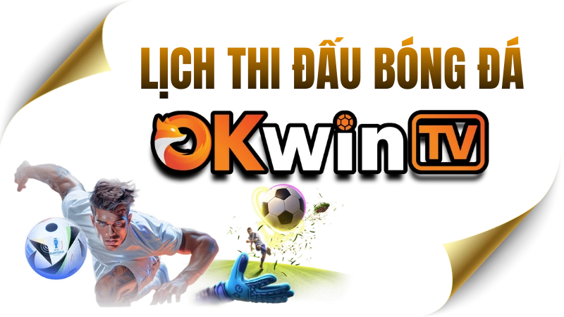 Lịch thi đấu bóng đá hôm nay và ngày mai tại OKWINTV