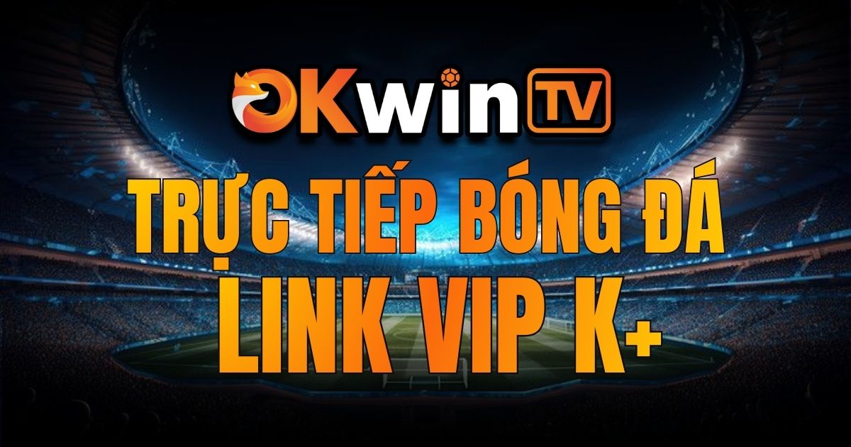 OKWINTV - Nền tảng xem bóng đá trực tuyến miễn phí Full HD