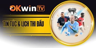 Tin tức bóng đá và lịch thi đấu cập nhật OKWINTV